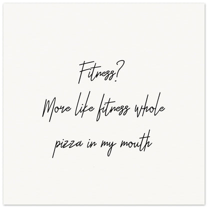 Fitness? More Like Fitness Whole Pizza In My Mouth POSTER Shapelust