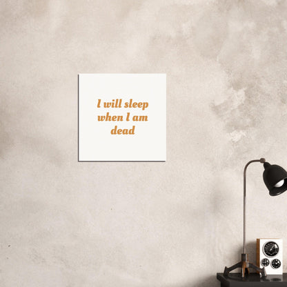 I will Sleep When I am Dead Poster Shapelust